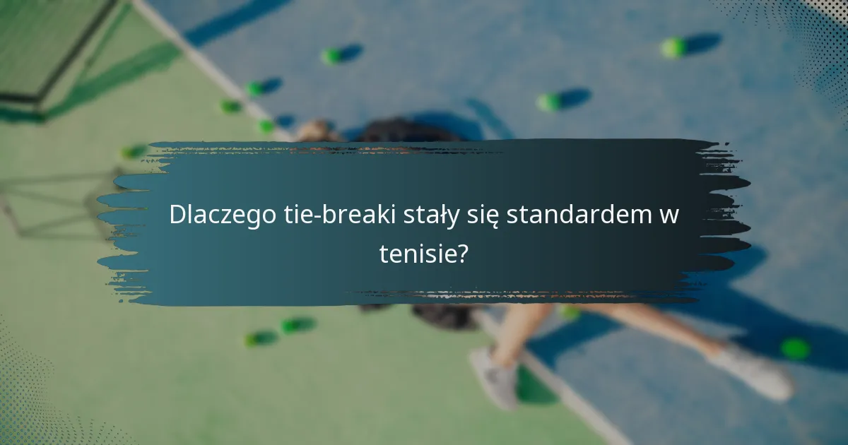 Dlaczego tie-breaki stały się standardem w tenisie?