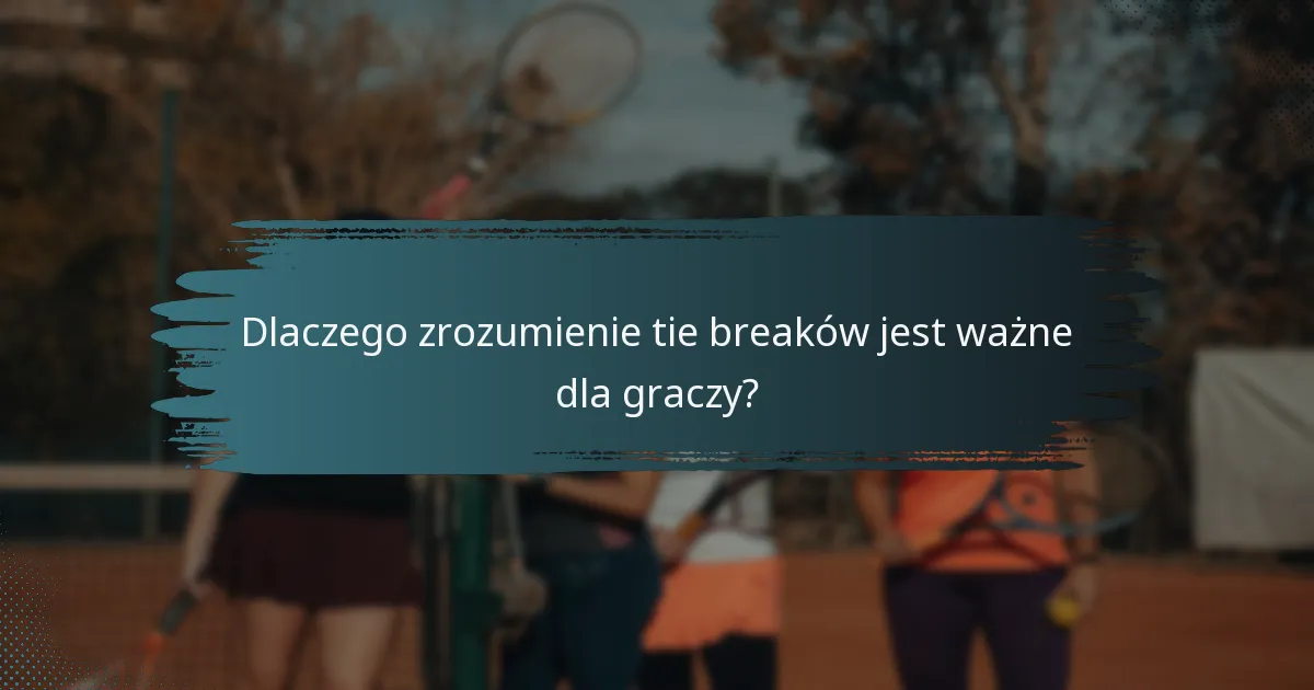 Dlaczego zrozumienie tie breaków jest ważne dla graczy?