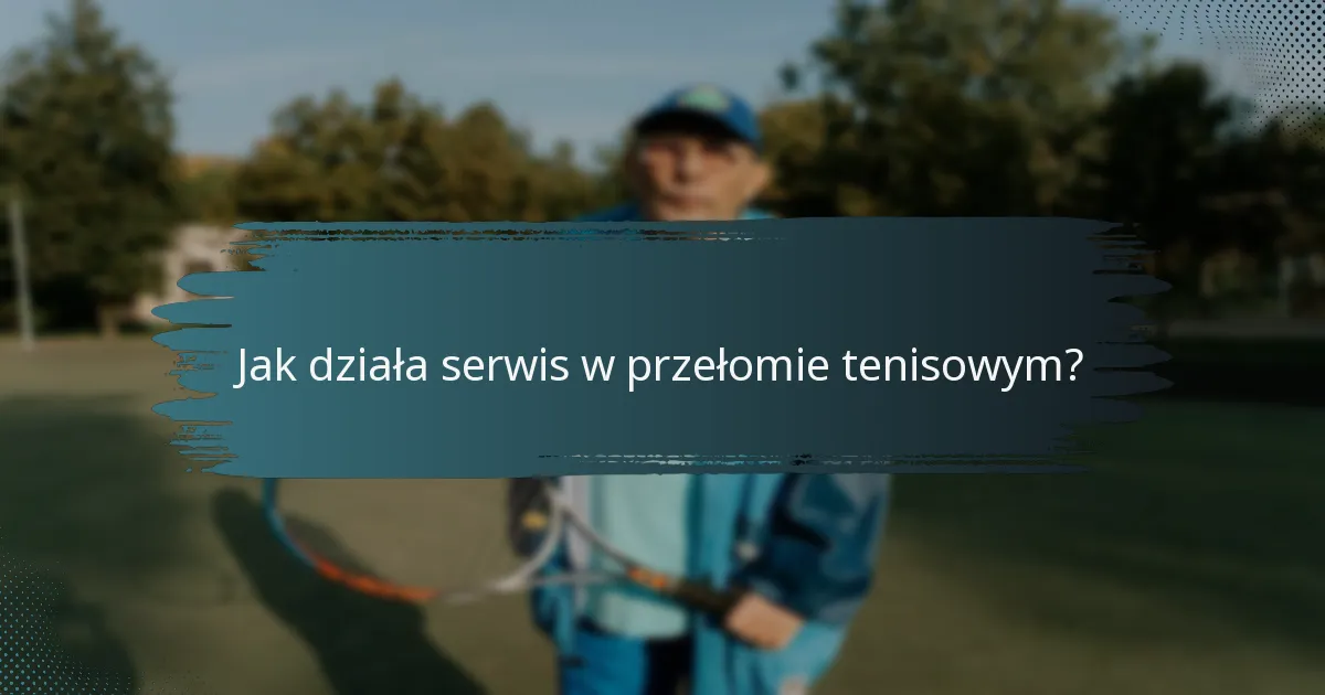 Jak działa serwis w przełomie tenisowym?