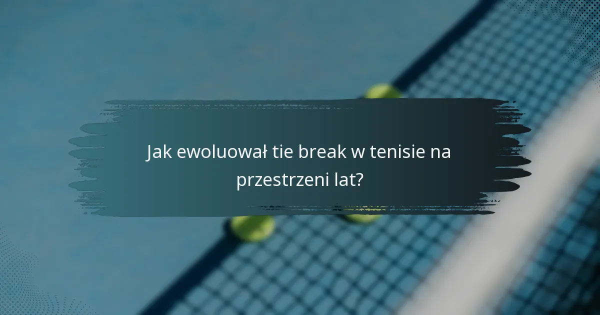 Jak ewoluował tie break w tenisie na przestrzeni lat?