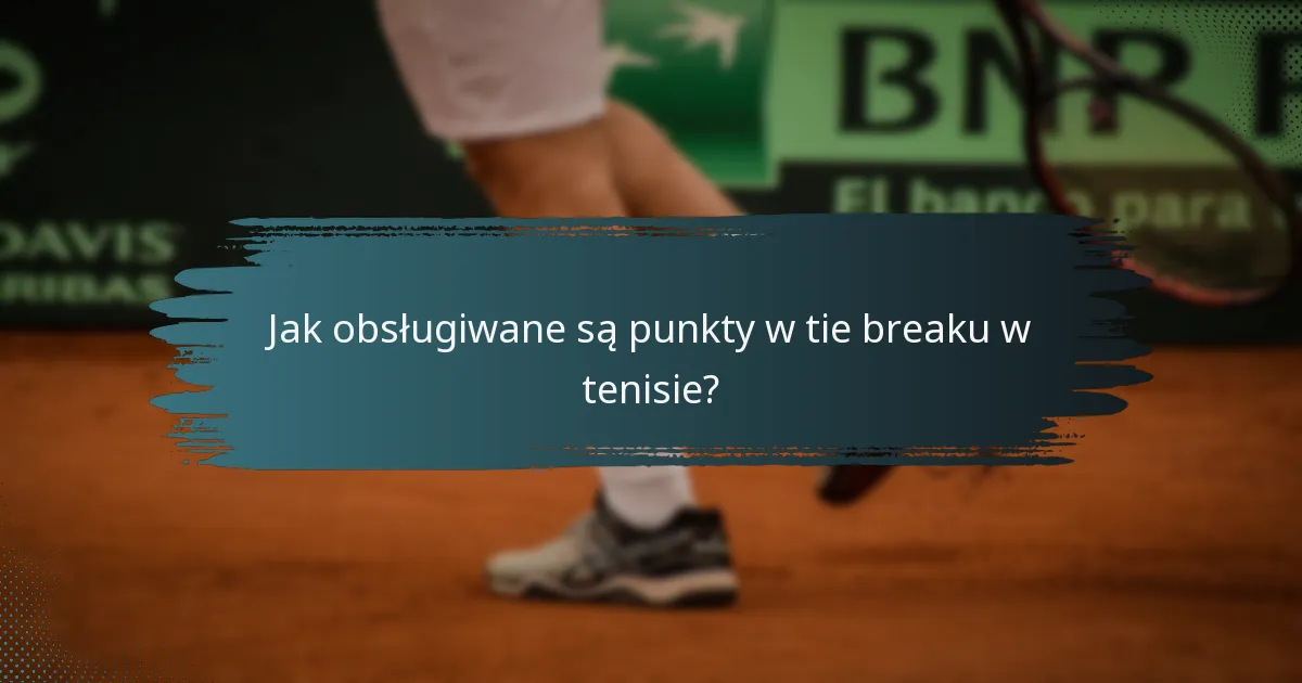 Jak obsługiwane są punkty w tie breaku w tenisie?