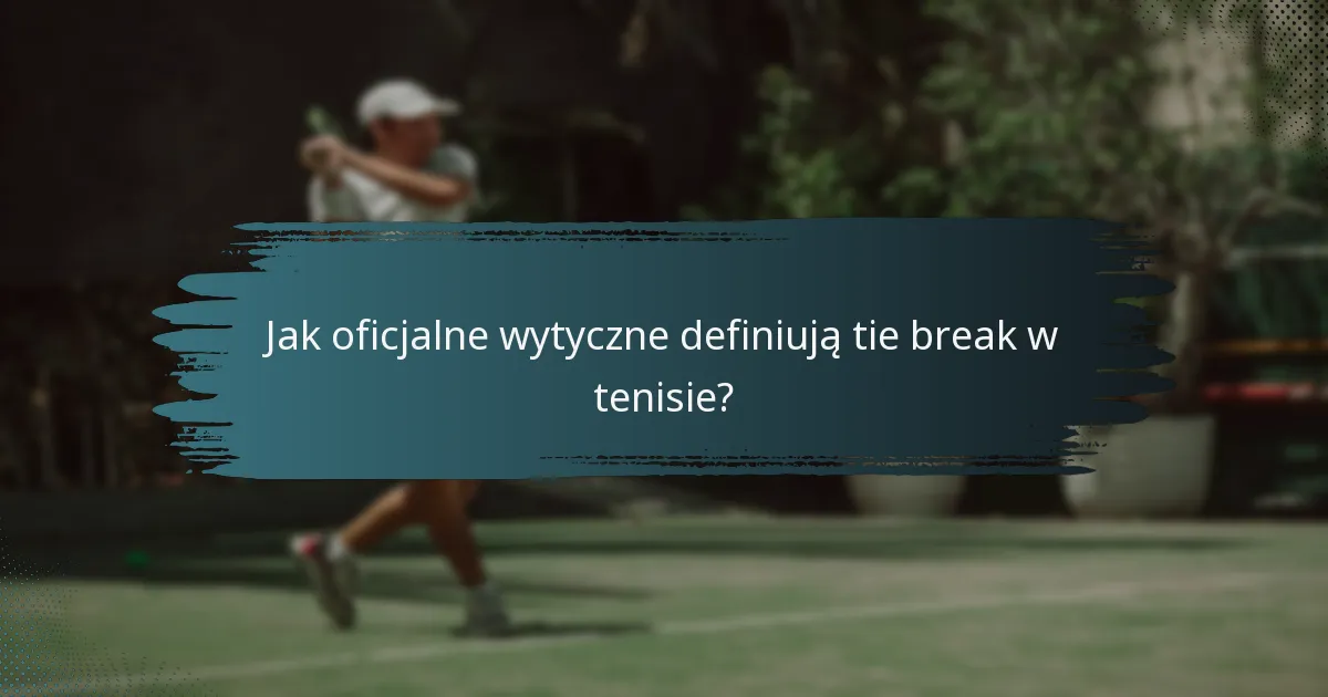 Jak oficjalne wytyczne definiują tie break w tenisie?