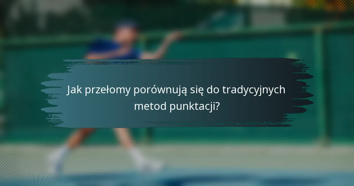 Jak przełomy porównują się do tradycyjnych metod punktacji?