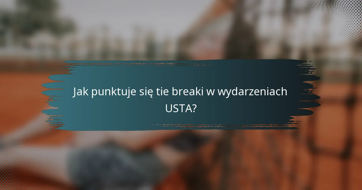 Jak punktuje się tie breaki w wydarzeniach USTA?