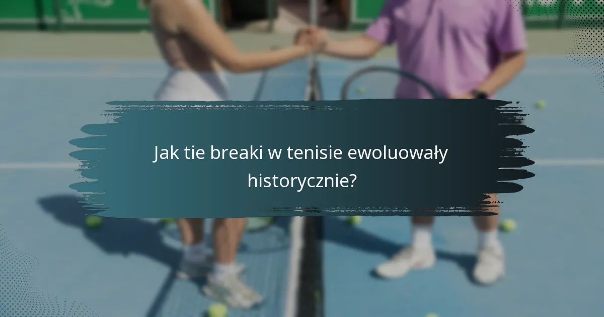 Jak tie breaki w tenisie ewoluowały historycznie?