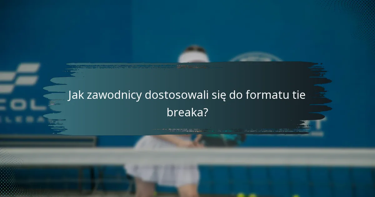 Jak zawodnicy dostosowali się do formatu tie breaka?