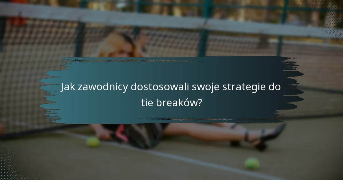 Jak zawodnicy dostosowali swoje strategie do tie breaków?