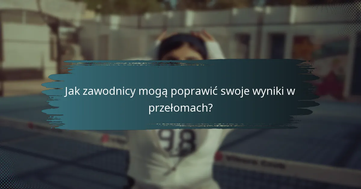 Jak zawodnicy mogą poprawić swoje wyniki w przełomach?