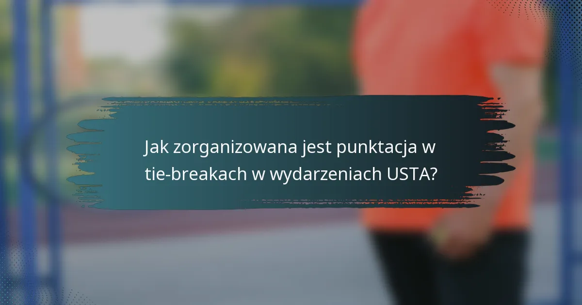 Jak zorganizowana jest punktacja w tie-breakach w wydarzeniach USTA?