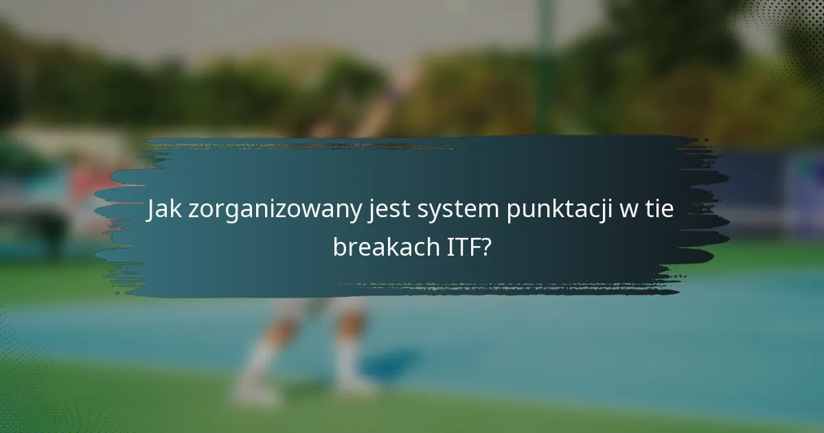 Jak zorganizowany jest system punktacji w tie breakach ITF?
