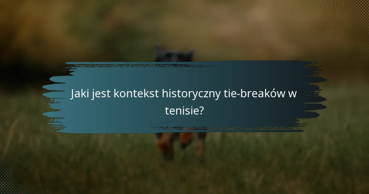 Jaki jest kontekst historyczny tie-breaków w tenisie?