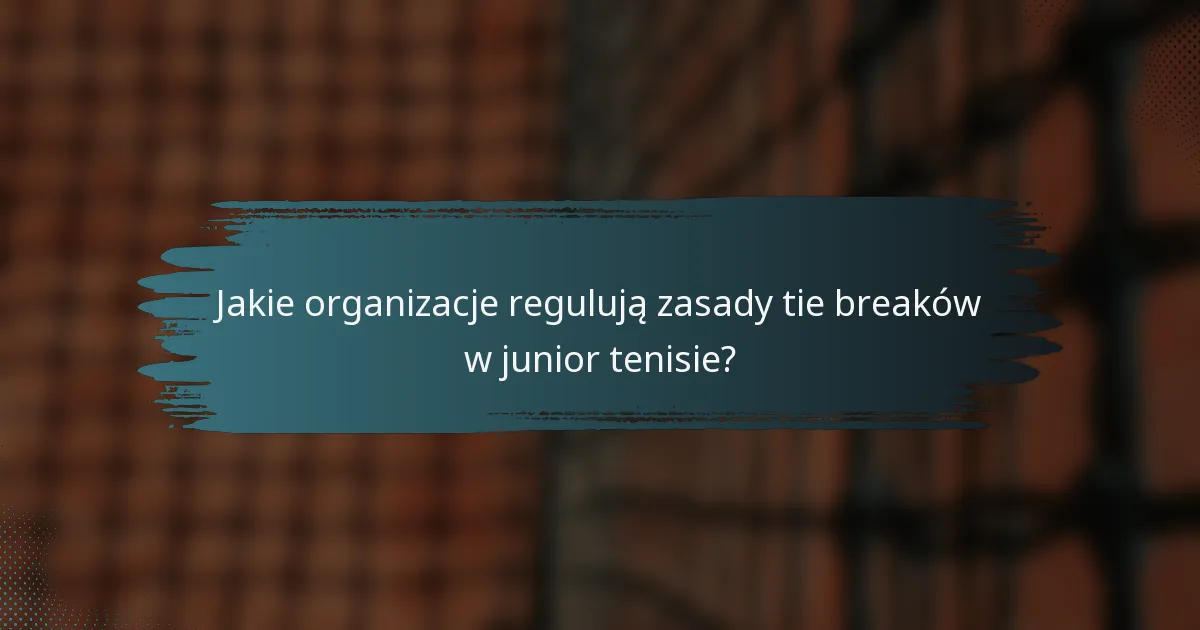 Jakie organizacje regulują zasady tie breaków w junior tenisie?