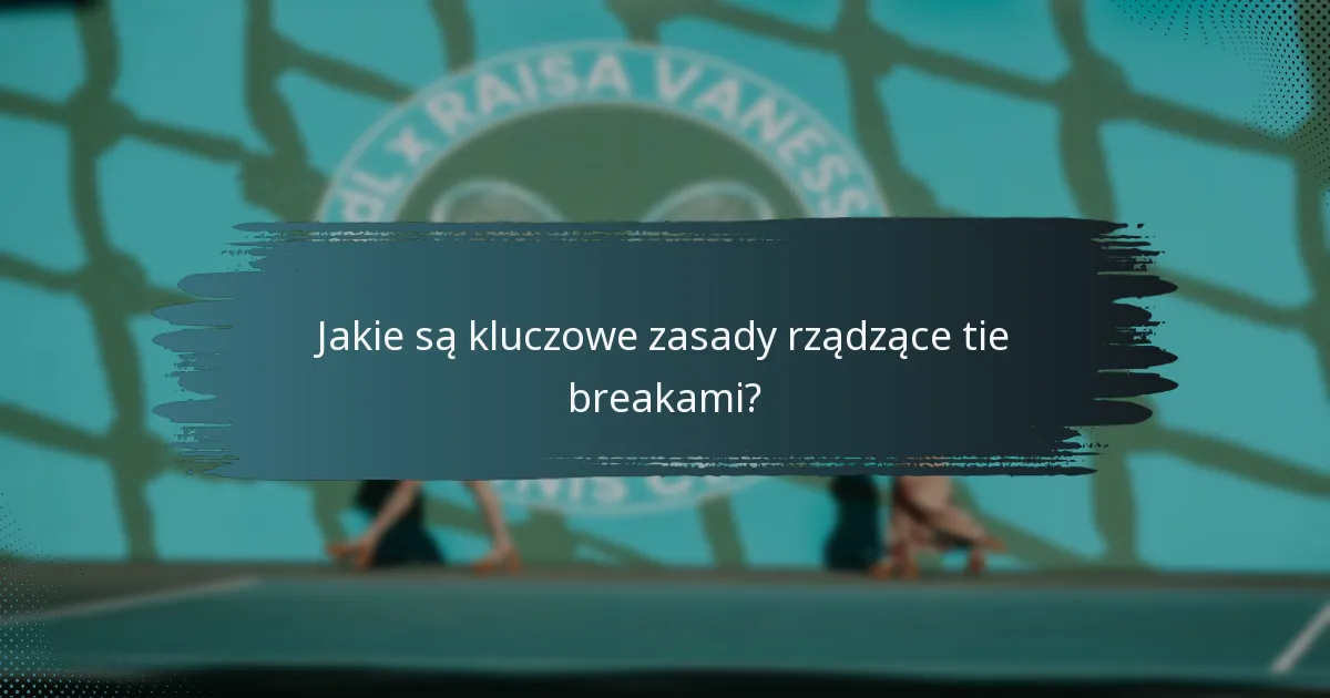 Jakie są kluczowe zasady rządzące tie breakami?