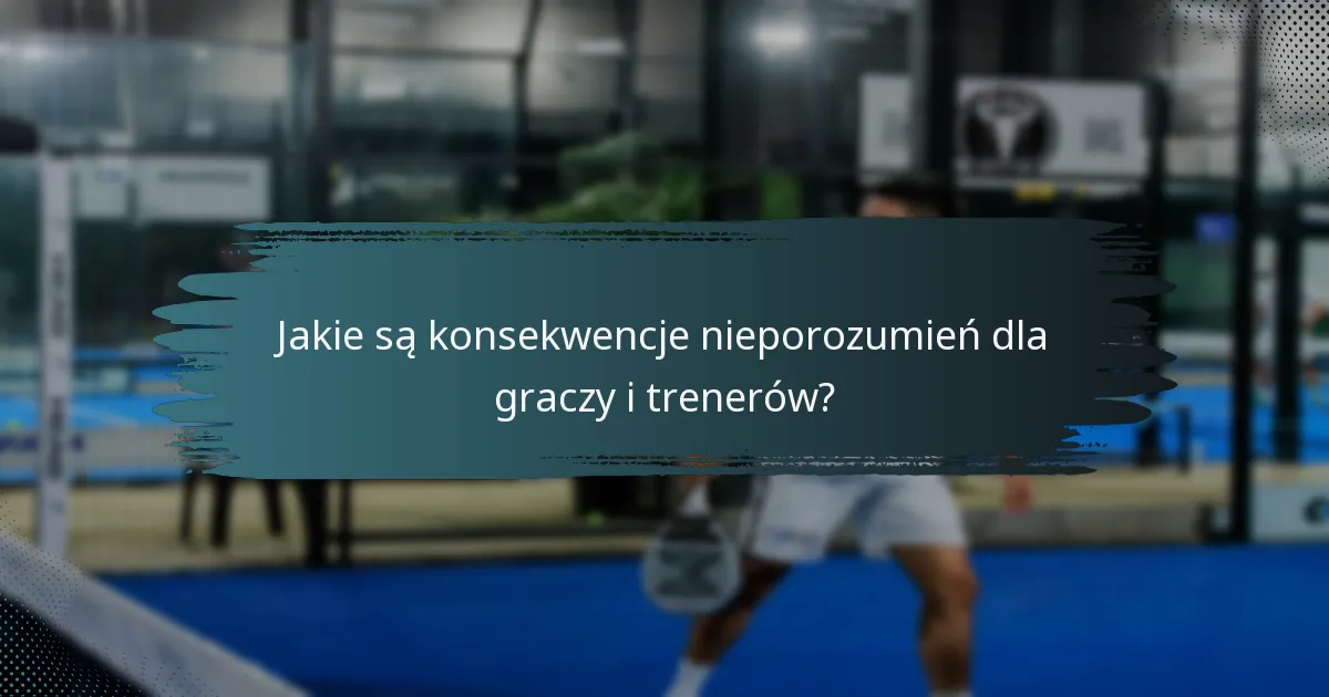 Jakie są konsekwencje nieporozumień dla graczy i trenerów?