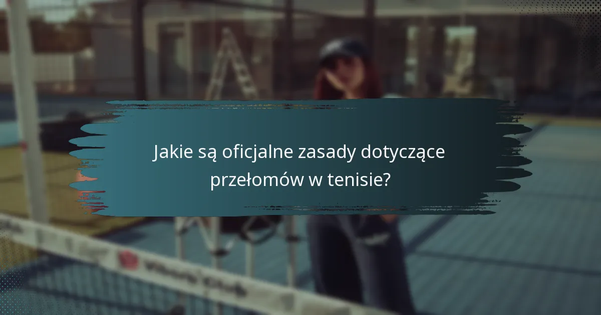 Jakie są oficjalne zasady dotyczące przełomów w tenisie?