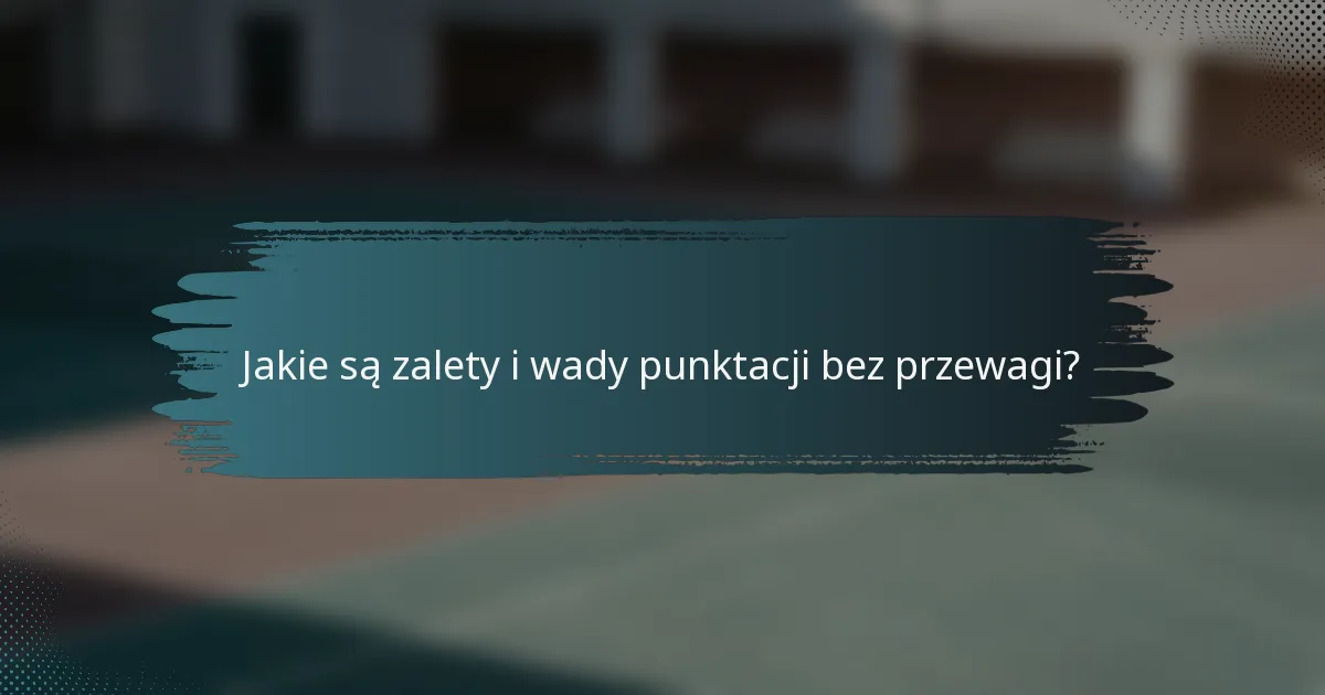 Jakie są zalety i wady punktacji bez przewagi?