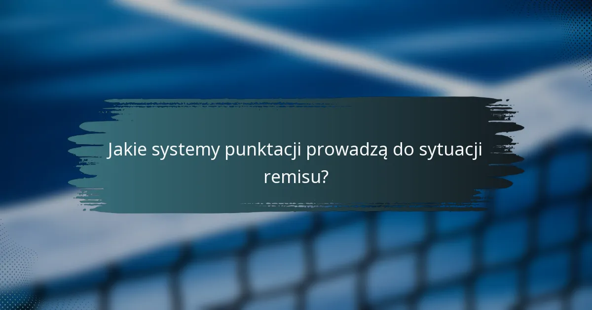Jakie systemy punktacji prowadzą do sytuacji remisu?