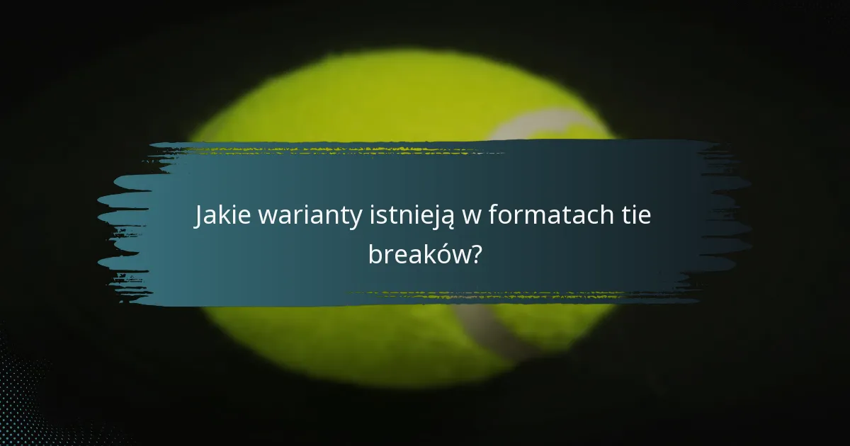 Jakie warianty istnieją w formatach tie breaków?