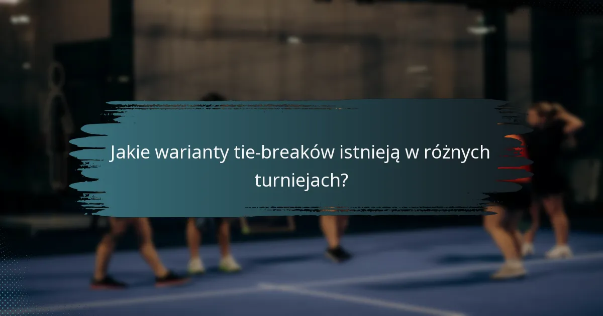Jakie warianty tie-breaków istnieją w różnych turniejach?
