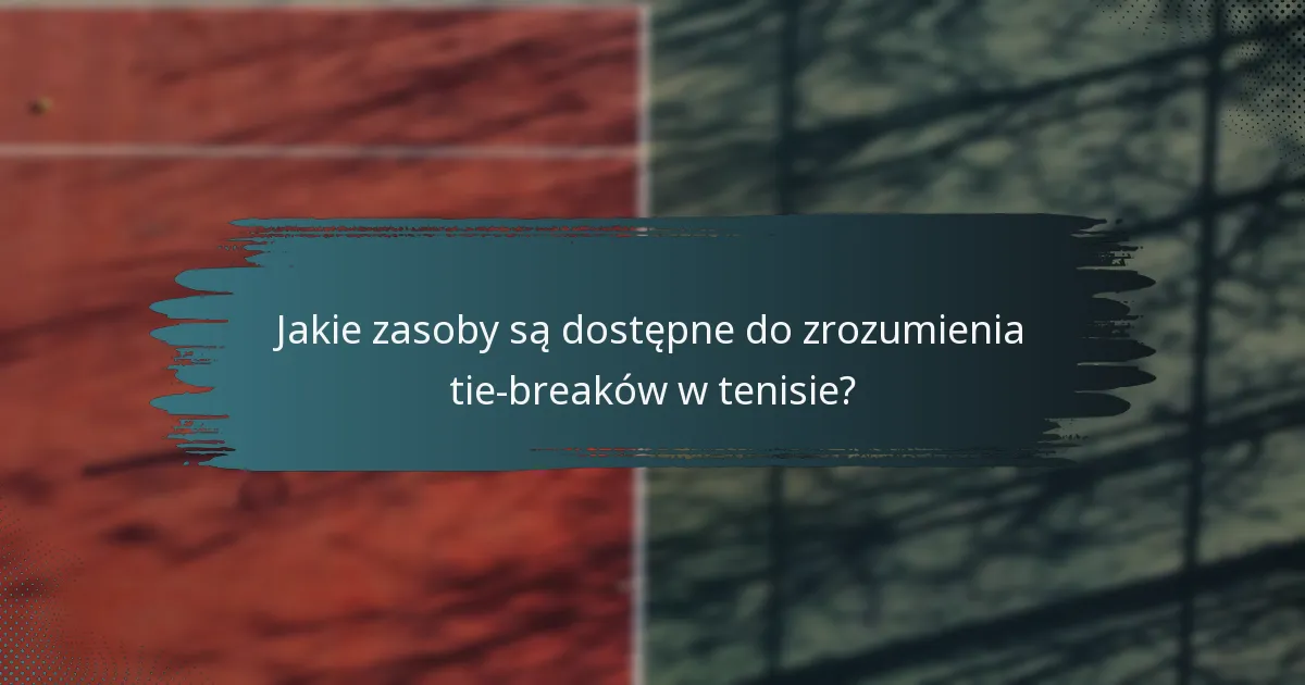 Jakie zasoby są dostępne do zrozumienia tie-breaków w tenisie?