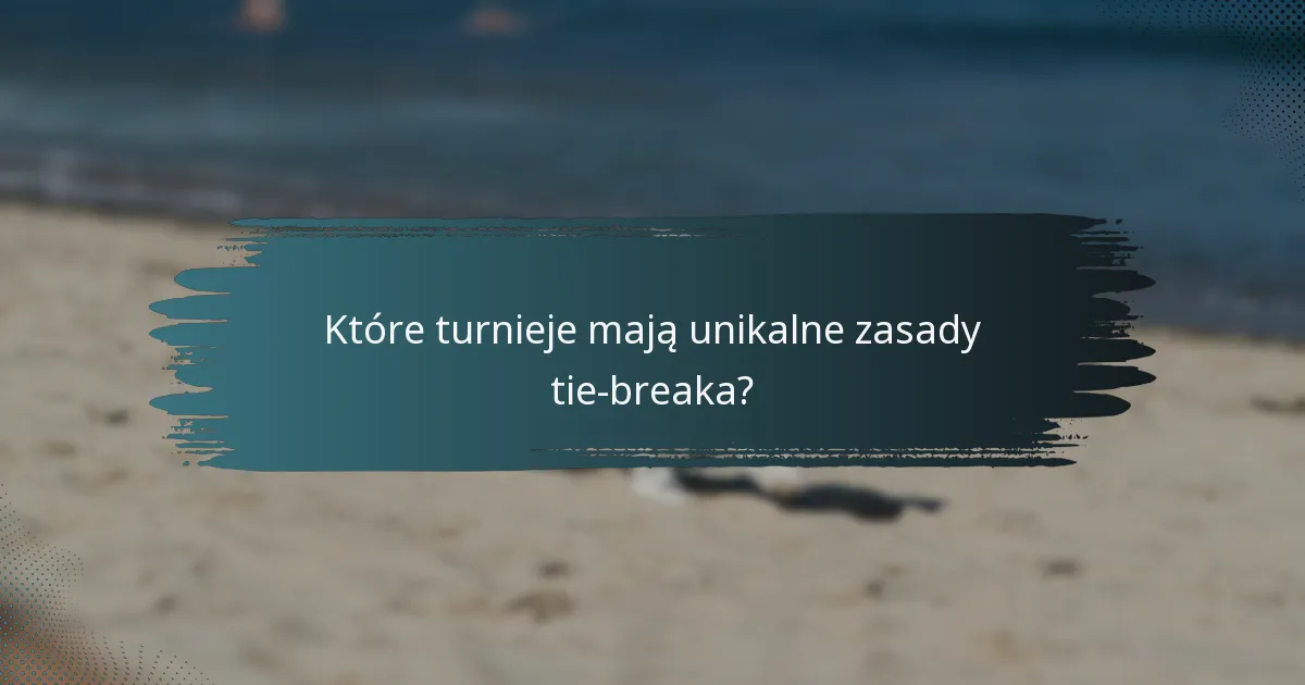 Które turnieje mają unikalne zasady tie-breaka?